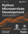 Python Microservices Development: Build efficient and lightweight microservices using the Python tooling ecosystem