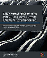 Linux Kernel Programming Part 2-Char Device Drivers and Kernel Synchronization