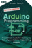 Arduino Programming: the Ultimate Guide for Making the Best of Your Arduino Programming Projects
