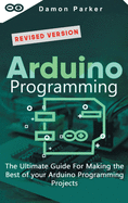 Arduino Programming: the Ultimate Guide for Making the Best of Your Arduino Programming Projects