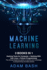 Machine Learning: Hacking Tools for Computer + Hacking With Kali Linux + Python Programming-the Ultimate Beginners Guide to Improve Your Knowledge of Programming and Data Science Bash, Adam