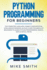 Python Programming for Beginners: the Computer Language, Namely How Artificial Intelligence Reasons. an Easy Guide for Absolute Beginners to Learn Python Programming: Basics, Data Science, Tricks