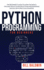 Python Programming for Beginners: the Beginner's Guide to Learn the Basics. Tips and Tricks to Master Python Programming Quickly With Practical Examples