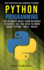 Python Programming: the Ultimate Guide From Beginner to Expert. All You Need to Know About Python: Tools, Tricks, Best Practices and Advanced Features