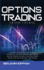 Options Trading Crash Course: a Complete Beginner's Guide to Trade Options. All You Need to Know About Swing and Day Trading, Technical Analysis, Passive Income, and Tips to Become a Pro Trader