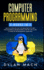 Computer Programming: 2 Books in 1: Linux Command Line for Beginners, Python Programming for Beginners. Step-By-Step Guide to Master Program Dylan Mach