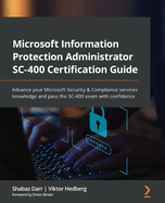 Microsoft Information Protection Administrator Sc-400 Certification Guide