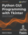 Python Gui Programming With Tkinter: Design and Build Functional and User-Friendly Gui Applications, 2nd Edition