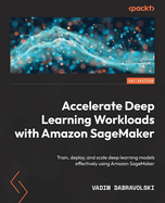 Accelerate Deep Learning Workloads With Amazon Sagemaker