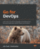 Go for Devops: Learn How to Use the Go Language to Automate Servers, the Cloud, Kubernetes, Github, Packer, and Terraform