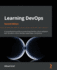 Learning Devops: a Comprehensive Guide to Accelerating Devops Culture Adoption With Terraform, Azure Devops, Kubernetes, and Jenkins, 2nd Edition