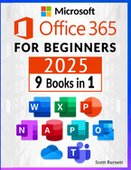 Microsoft Office 365 for Beginners: 9 in 1. Th  Most Compr h nsiv  Guid  to B com    Pro in No Tim   Includ s Word,  xc l, Pow rPoint, On Not ,  cc ss, Publish r, Outlook, On
