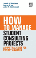 How to Manage Student Consulting Projects: a Practical Guide for Project Advisors (How to Guides)