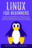 Linux for Beginners: a Guide for Linux Fundamentals and Technical Overview With a Logical and Systematic Approach. Learn the Basic Command Lines and Move Through the Process Advancing in Knowledge