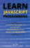 Learn Javascript Programming: a Complete Guide to Javascript Programming for Absolute Beginners