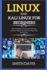Linux and Kali Linux for Beginners: the Complete Guide on Hacking. Includes Basic Security Testing With Kali Linux