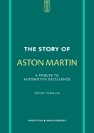 The Story of Aston Martin: a Tribute to Automotive Excellence (the Story of Cars)