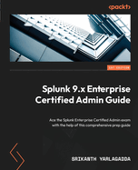 Splunk 9. X Enterprise Certified Admin Guide