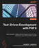 Test-Driven Development with PHP 8: Build extensible, reliable, and maintainable enterprise-level applications using TDD and BDD with PHP