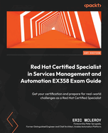 Red Hat Certified Specialist in Services Management and Automation Ex358 Exam Guide