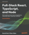 Full-Stack React, TypeScript, and Node: Build scalable and cloud-ready web applications using modern React, TypeScript, and Docker