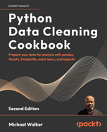 Python Data Cleaning Cookbook-Second Edition: Prepare Your Data for Analysis With Pandas, Numpy, Matplotlib, Scikit-Learn, and Openai