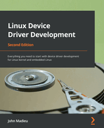 Linux Device Driver Development: Everything You Need to Start With Device Driver Development for Linux Kernel and Embedded Linux, 2nd Edition