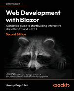 Web Development With Blazor: a Practical Guide to Start Building Interactive Uis With C# 11 and. Net 7