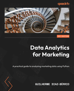 Data Analytics for Marketing: a Practical Guide to Analyzing Marketing Data Using Python