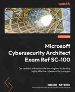 Microsoft Cybersecurity Architect Exam Ref Sc-100