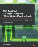 Aws Certified Database-Specialty (Dbs-C01) Certification Guide