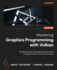 Mastering Graphics Programming With Vulkan: Develop a Modern Rendering Engine From First Principles to State-of-the-Art Techniques