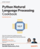 Python Natural Language Processing Cookbook: Over 60 recipes for building powerful NLP solutions using Python and LLM libraries