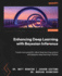 Enhancing Deep Learning With Bayesian Inference