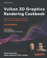 Vulkan 3d Graphics Rendering Cookbook: Implement Expert-Level Techniques for High-Performance Graphics With Vulkan
