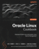 Oracle Linux Cookbook: Embrace Oracle Linux and master Linux Server Management