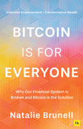 Bitcoin is for Everyone: Why Our Financial System is Broken and Bitcoin is the Solution