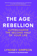 The Age Rebellion: Supercharge the second half of your life