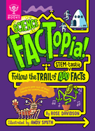 Science Factopia! : Follow the Trail of 400 Stem-Tastic Facts (Factopia! , 6)