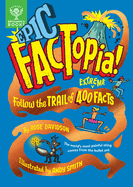 Epic Factopia! : Follow the Trail of 400 Extreme Facts (Factopia! , 8)