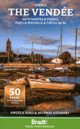 The Vend�e: With Nantes & Pornic, Plus La Rochelle and the �le De R� (Bradt Travel Guides)