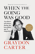 When the Going Was Good: An Editor's Adventures During the Last Golden Age of Magazines