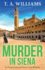 Murder in Siena: A gripping instalment in T.A.Williams' bestselling cozy crime mystery series