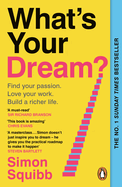 What's Your Dream?: Find Your Passion. Love Your Work. Build a Richer Life.