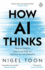 How Ai Thinks: How We Built It, How It Can Help Us, and How We Can Control It