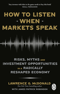How to Listen When Markets Speak: Risks, Myths and Investment Opportunities in a Radically Reshaped Economy
