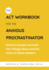 The Act Workbook for the Anxious Procrastinator: How to Accept Yourself, Get Things Done and Do More of What Matters