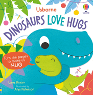 Dinosaurs Love Hugs: a Snuggly Board Book About How Tiny T. Rex Discovers Dinosaur Hugs (Usborne Huggy Books)