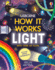 How It Works: Light: a Lift-the-Flap Book About Rainbows, Reflections, and Experiments for Kids (Ages 7-12)