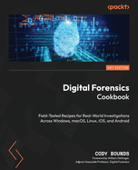 Digital Forensics Cookbook: Field-Tested Recipes for Real-World Investigations Across Windows, Macos, Linux, Ios, and Android